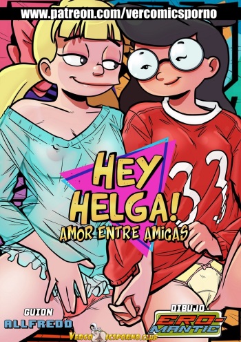 Hey Helga: Amor entre amigas - [Hey Arnold!] - [Ero-Mantic] - [VCP] - [Completo] cover